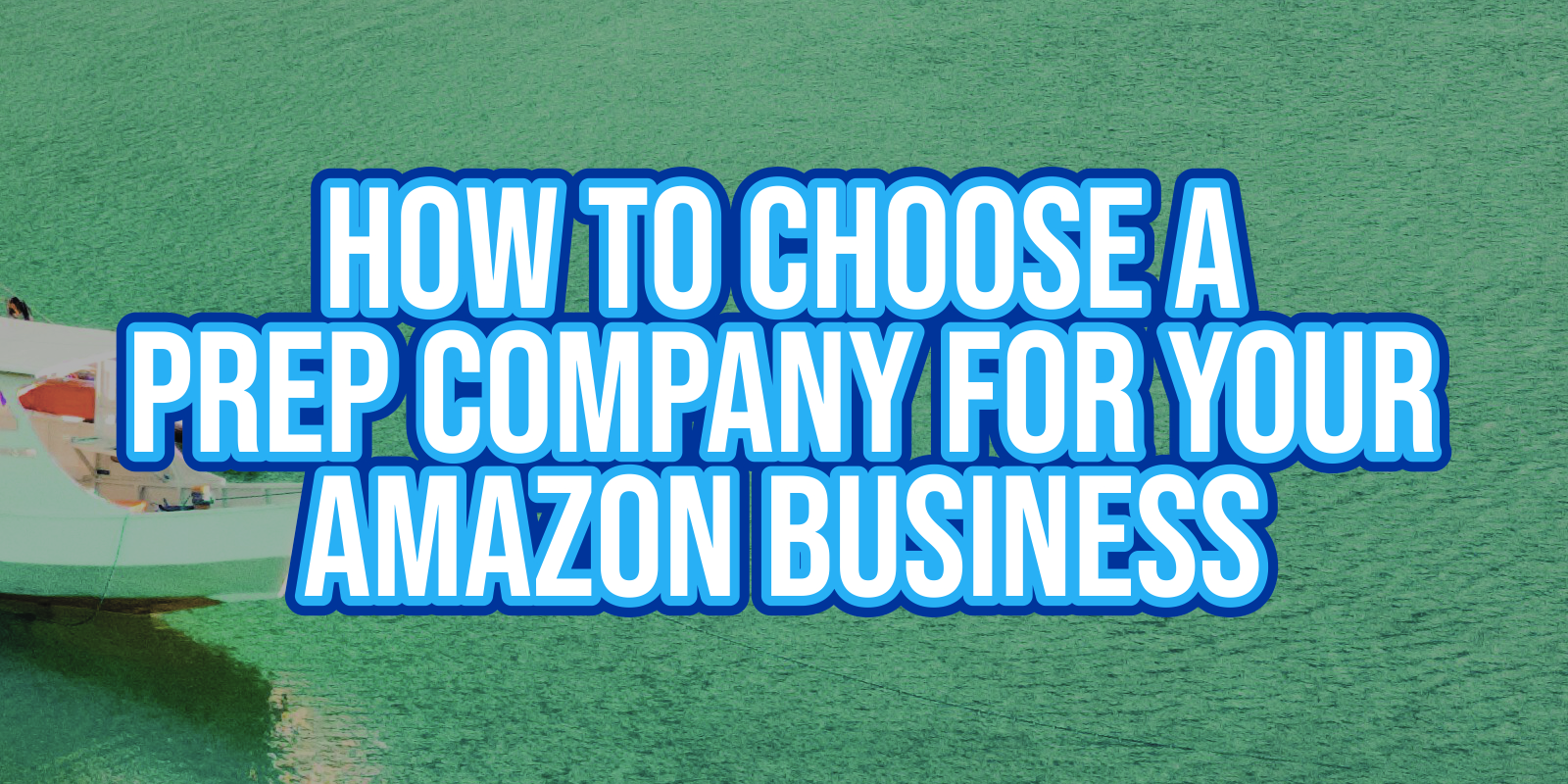 How to Choose a Prep Company for Your Amazon Business v2