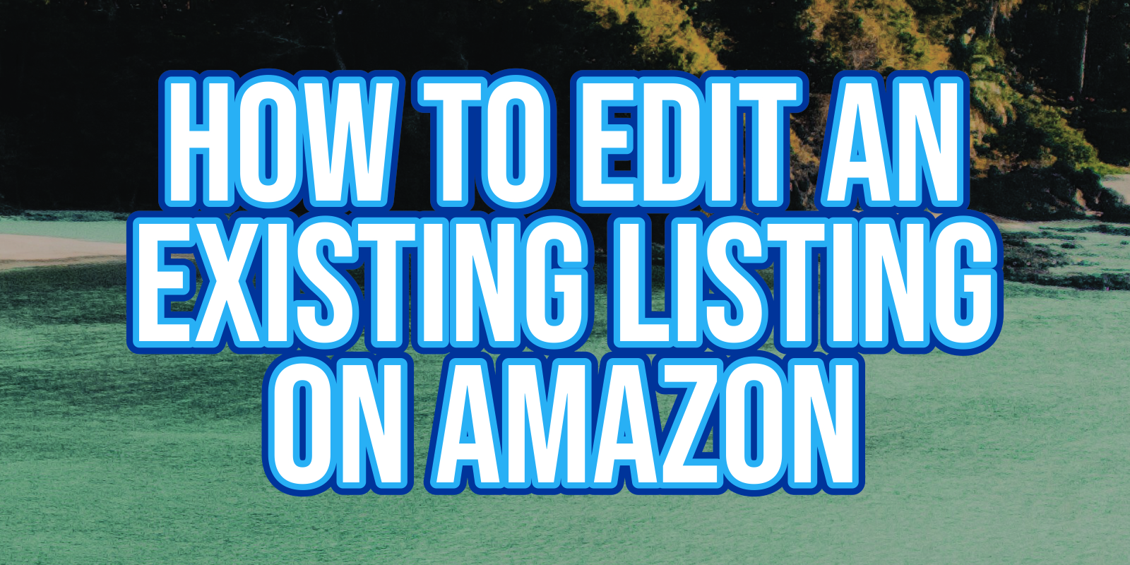 How to Edit an Existing Listing on Amazon