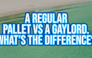 A Regular Pallet vs a Gaylord. WhatΓÇÖs the difference