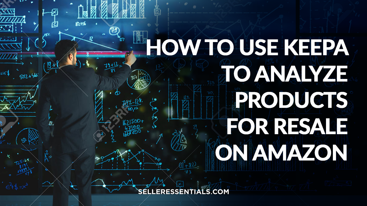 How To Use Keepa To Analyze Products On Amazon Seller Essentials