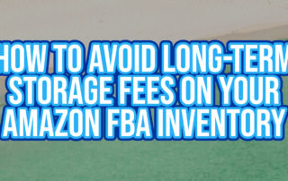 How to Avoid Long-Term Storage Fees on Your Amazon FBA Inventory